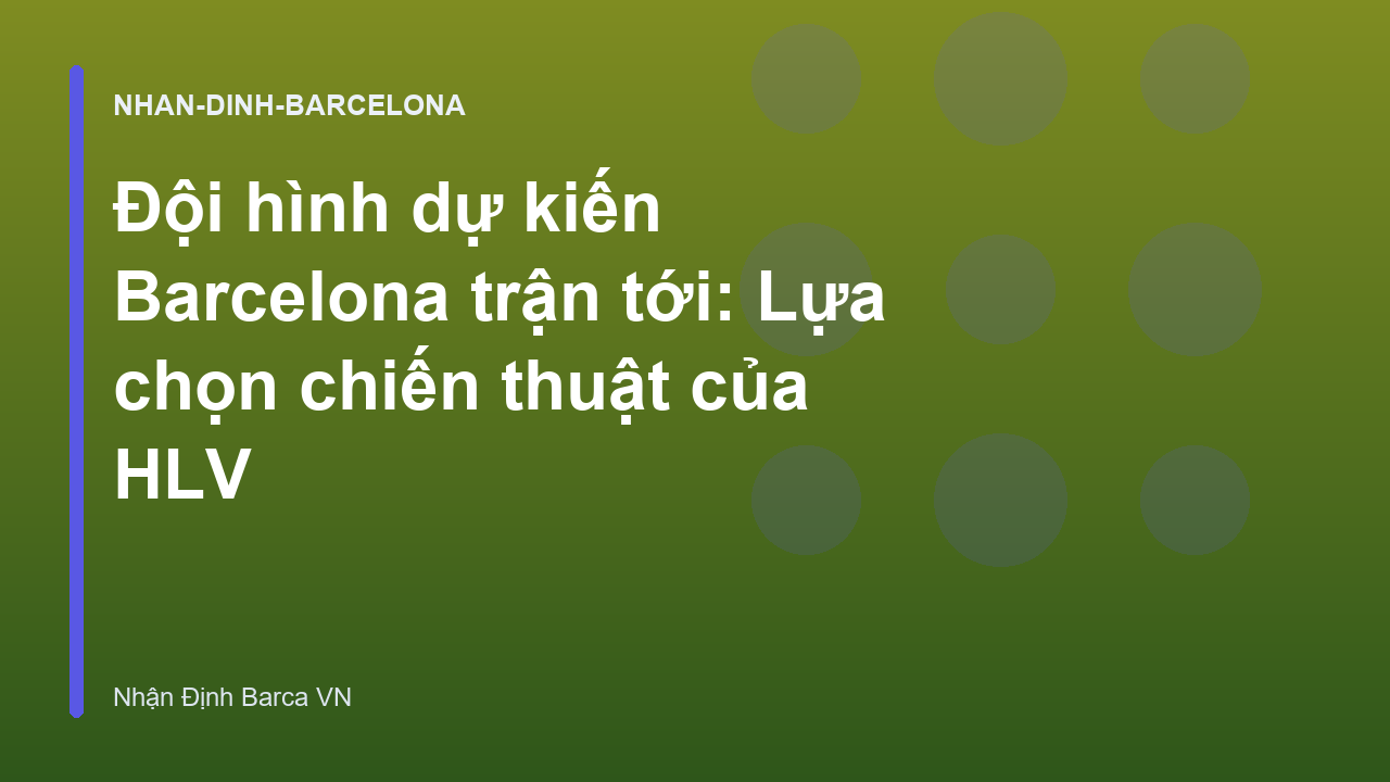 Đội hình dự kiến Barcelona trận tới: Lựa chọn chiến thuật của HLV